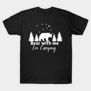 Bear with me. I'm camping.  Funny camping design for dark colors T-Shirt